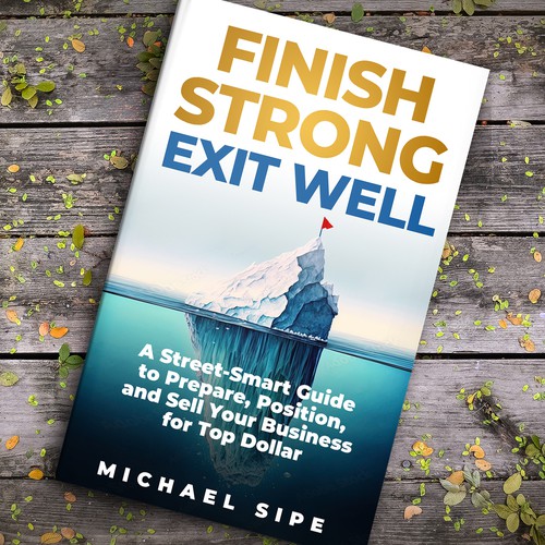 Create a cover for a book about how to sell your business for top dollar! Design by Chris Arrow