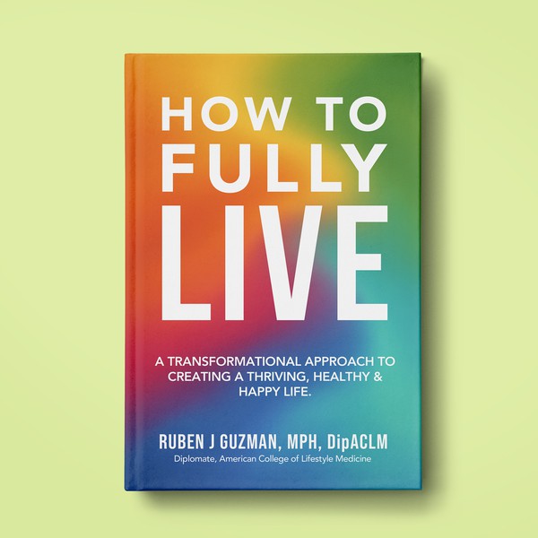 How To Fully Live by Ruben J Guzman 