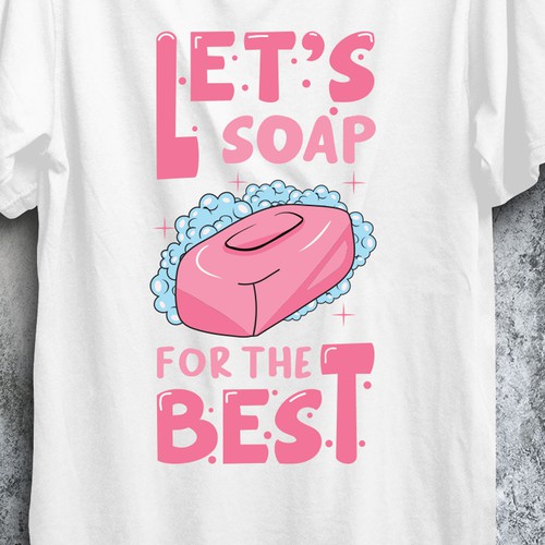 Design Let’s soap for the best | T-shirt Design por imam07836