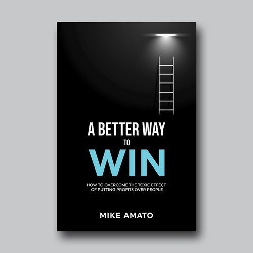 A book cover for A Better Way To Win: How to overcome the toxicity of putting profits over people Design by Brushwork D' Studio