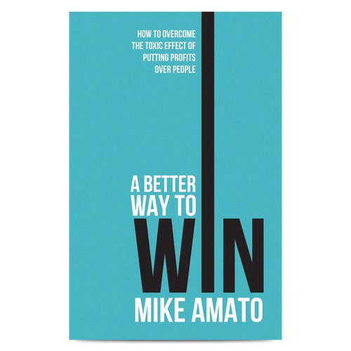 A book cover for A Better Way To Win: How to overcome the toxicity of putting profits over people Design by HAREYRA