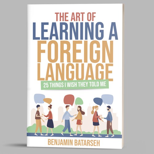 The Art of Learning a Foreign Language: 25 Things I Wish They Told Me by  Benjamin Batarseh