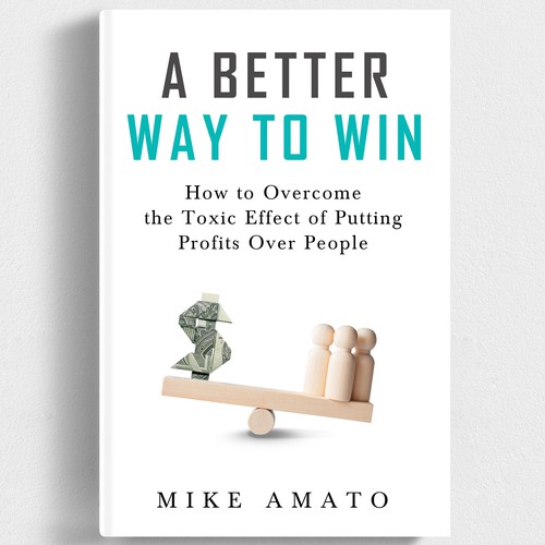 A book cover for A Better Way To Win: How to overcome the toxicity of putting profits over people Design by iDea Signs