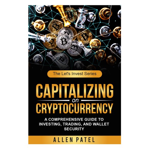 Capitalizing on Cryptocurrency-A Comprehensive Guide to Investing, Trading, and Wallet Security Design by anisha umělec