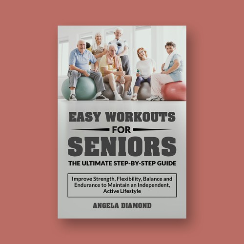 Create a winner book cover for my book: Easy Workouts For Seniors The Ultimate Step-by-Step Guide Design by KMS Arafat