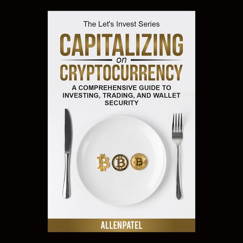 Capitalizing on Cryptocurrency-A Comprehensive Guide to Investing, Trading, and Wallet Security Design by anisha umělec