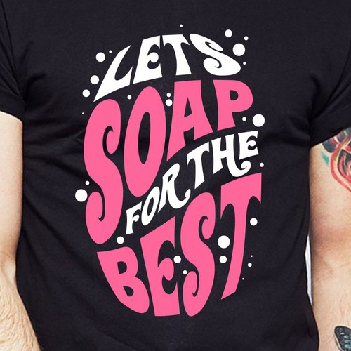 Let’s soap for the best | T-shirt Design Design réalisé par BRTHR-ED