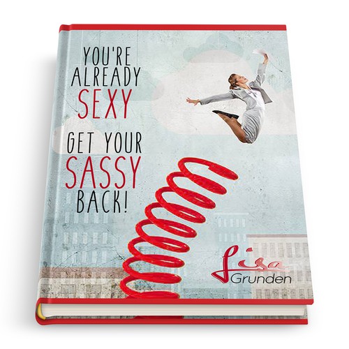Design di Book Cover Front/Back For "You're Already Sexy: Get Your Sassy Back!" di MuseMariah