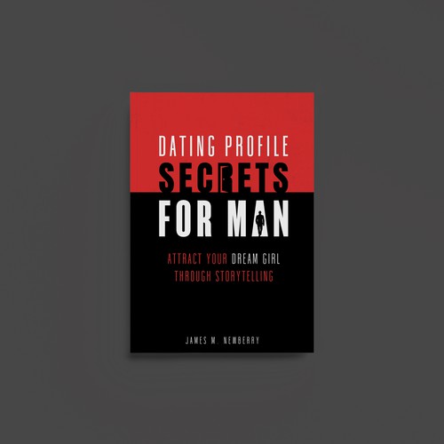 Dating Profile Secrets for Men:  Attract Your Dream Girl Through Storytelling Design by Along99