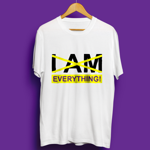 Design a t-shirt graphic around the phrase "I am everything." Design by i n s a n