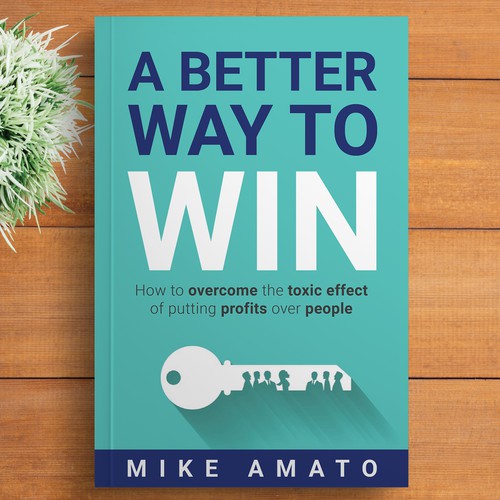 A book cover for A Better Way To Win: How to overcome the toxicity of putting profits over people Design by DZINEstudio™