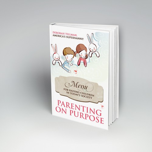 Design a Book Cover for Parenting on Purpose book, by America's Supernanny! Design by Limun.Design