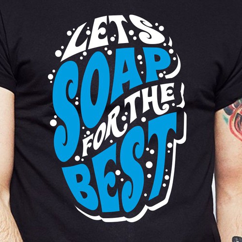 Let’s soap for the best | T-shirt Design Design réalisé par BRTHR-ED