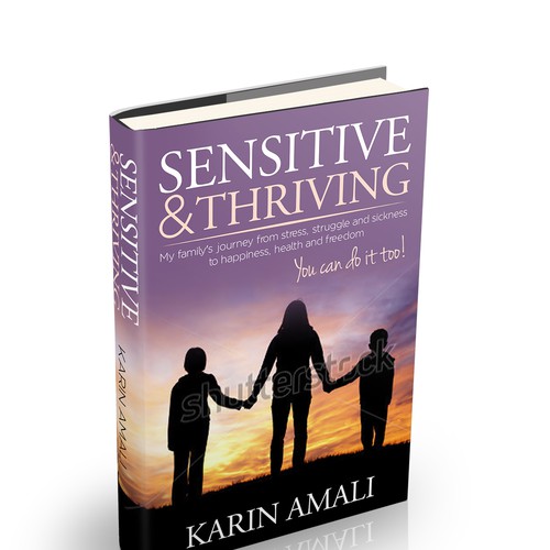 Create a book cover for "Sensitive and Thriving" giving parents inspiration and hope Design by Cascadorys