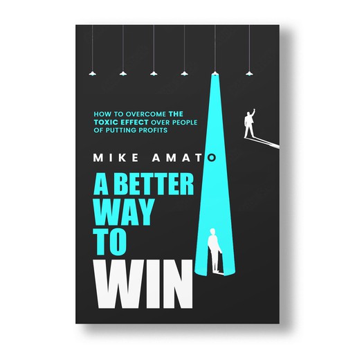 A book cover for A Better Way To Win: How to overcome the toxicity of putting profits over people Design by The Cloud Digital