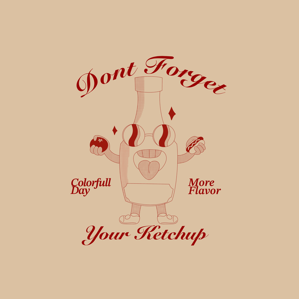 Dont Forget Your Ketchup