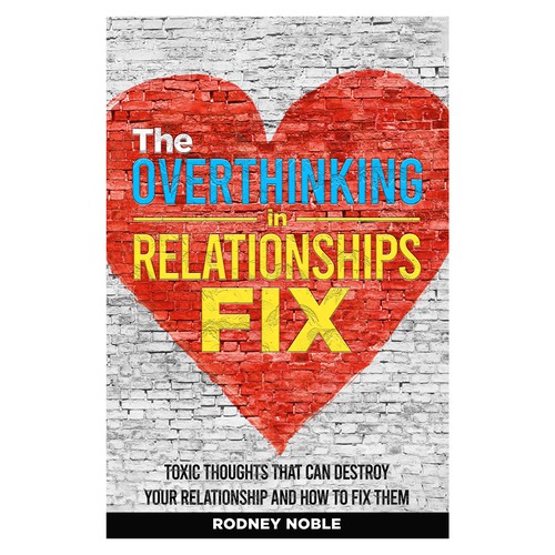 Design A Clever And Catchy "The Overthinking In Relationships Fix" Book Cover Design by T.Primada