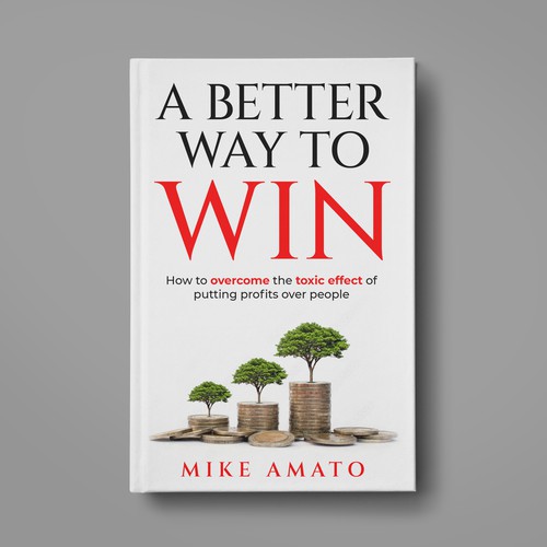 A book cover for A Better Way To Win: How to overcome the toxicity of putting profits over people Design by SantoRoy71