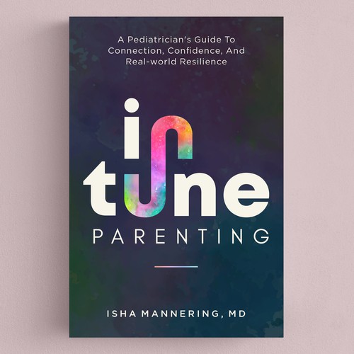 "In Tune Parenting:  A Pediatrician's Guide to Connection, Confidence, and Real-World Resilience" winning Illustration or graphics