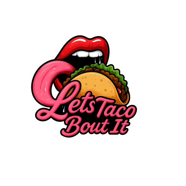 LETS TACO BOUT IT 