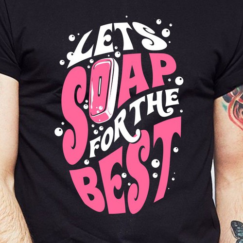 Let’s soap for the best | T-shirt Design Design réalisé par BRTHR-ED