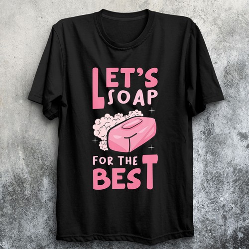 Let’s soap for the best | T-shirt Design Design by imam07836