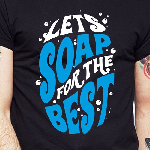 Let’s soap for the best | T-shirt Design Design réalisé par BRTHR-ED