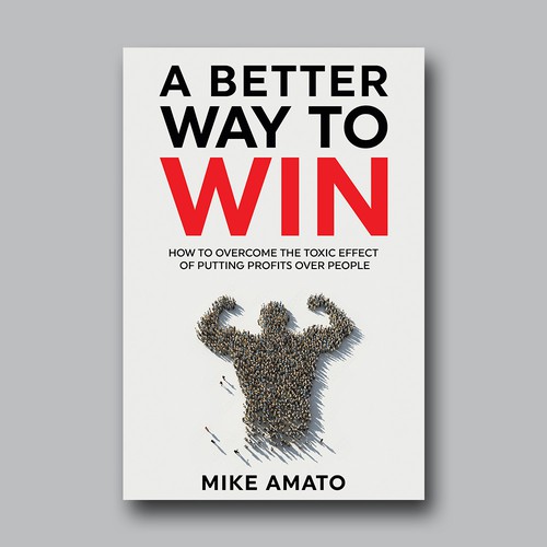 A book cover for A Better Way To Win: How to overcome the toxicity of putting profits over people Design by Brushwork D' Studio