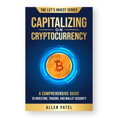 Capitalizing on Cryptocurrency-A Comprehensive Guide to Investing, Trading, and Wallet Security Design by Lakṣya