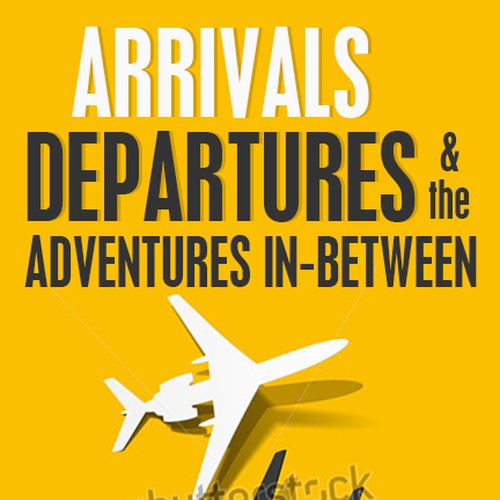 Create impactful, eye-catching book cover for "Arrivals, Departures, and the Adventures In-Between" Design by Dreamz 14