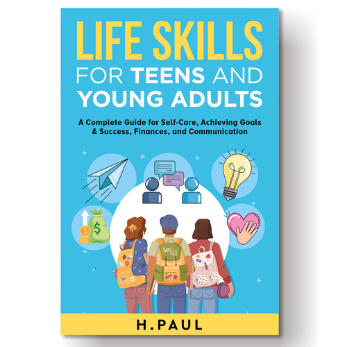 Design a Book cover for my Book "Life Skills for Teens and Young Adults". Design by wildEagles'99