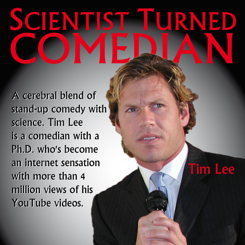 Create the next poster design for Scientist Turned Comedian Tim Lee Réalisé par morgan marinoni