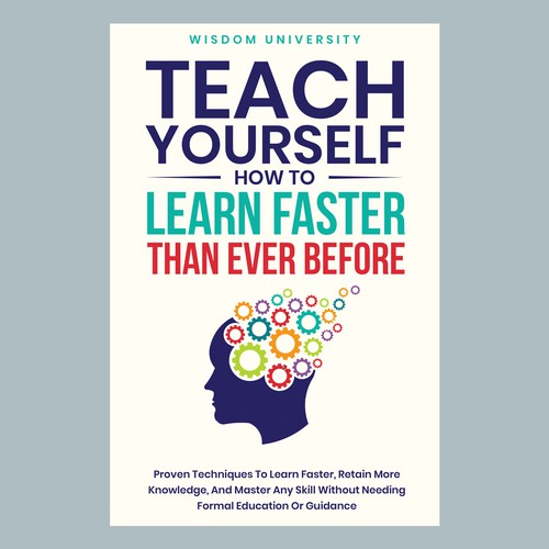 Design A Clever And Catchy "Teach Yourself How to Learn Faster Than Ever Before" Book Cover Design by MbahDjoyo