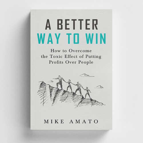 A book cover for A Better Way To Win: How to overcome the toxicity of putting profits over people Design by iDea Signs