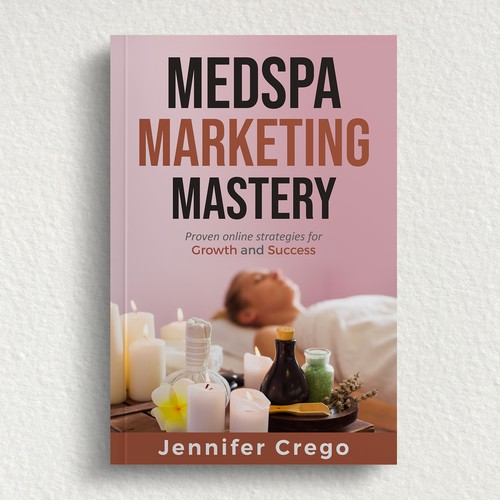 Design a stylish book cover that compels medical spa owners to want to read the book. Design by M E D I A 2