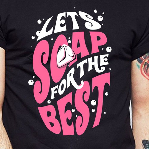 Let’s soap for the best | T-shirt Design Design réalisé par BRTHR-ED