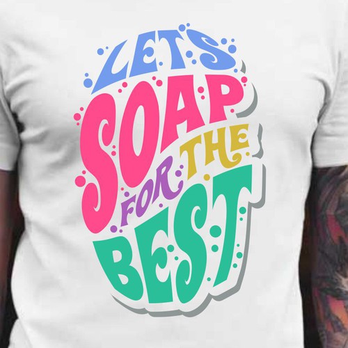 Let’s soap for the best | T-shirt Design Design réalisé par BRTHR-ED