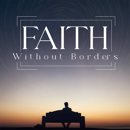 Faith Without Borders Sermon Series Design by Goobleense