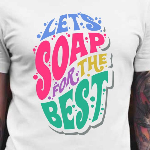 Let’s soap for the best | T-shirt Design Design réalisé par BRTHR-ED