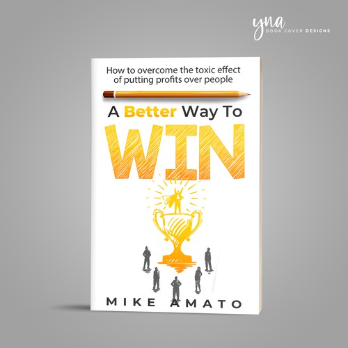 A book cover for A Better Way To Win: How to overcome the toxicity of putting profits over people Design by Yna