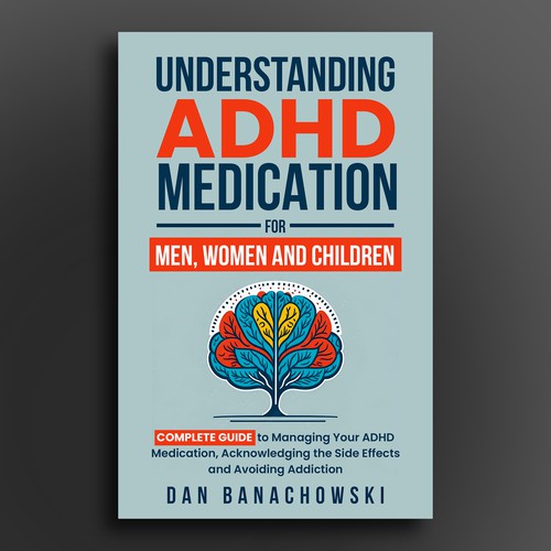 Book Cover about ADHD medication knowledge that appeals to Men, Women and Children Design by Cinque❞