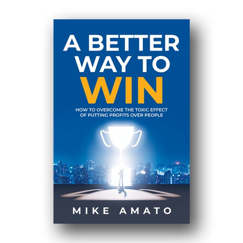 A book cover for A Better Way To Win: How to overcome the toxicity of putting profits over people Design by Mina's Design