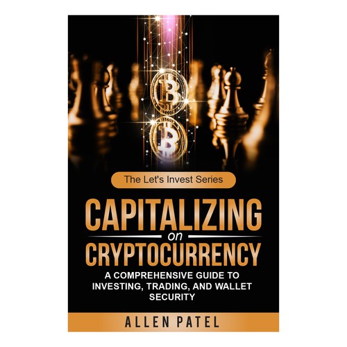 Capitalizing on Cryptocurrency-A Comprehensive Guide to Investing, Trading, and Wallet Security Design by anisha umělec