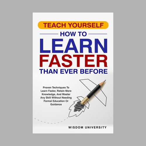 Design A Clever And Catchy "Teach Yourself How to Learn Faster Than Ever Before" Book Cover Design by IDEA Logic✅✅✅✅