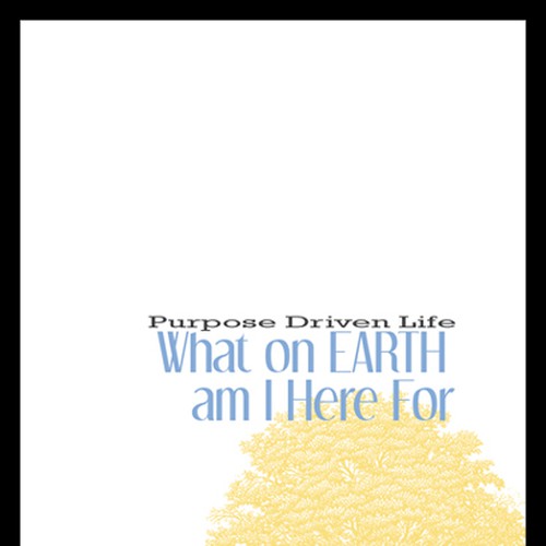 Book cover redesign for "What on Earth Am I Here For? The Purpose Driven Life" by Rick Warren Design by MoreMediaArts