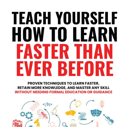 Design A Clever And Catchy "Teach Yourself How to Learn Faster Than Ever Before" Book Cover Design by DanielRW