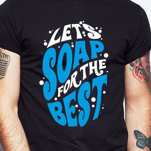 Let’s soap for the best | T-shirt Design Design réalisé par BRTHR-ED