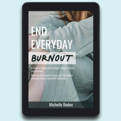 Book cover to End Everyday Burnout and grab the attention of multi-tasking 25-58 year old women Design by Ann Mak