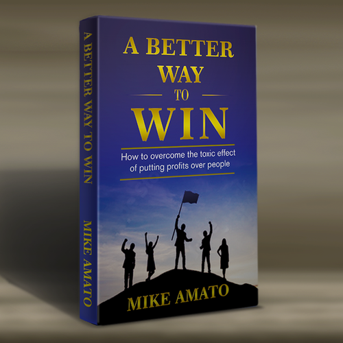 A book cover for A Better Way To Win: How to overcome the toxicity of putting profits over people Design by DI*Design