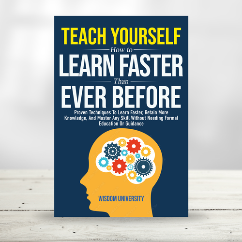 Design A Clever And Catchy "Teach Yourself How to Learn Faster Than Ever Before" Book Cover Design by praveen007